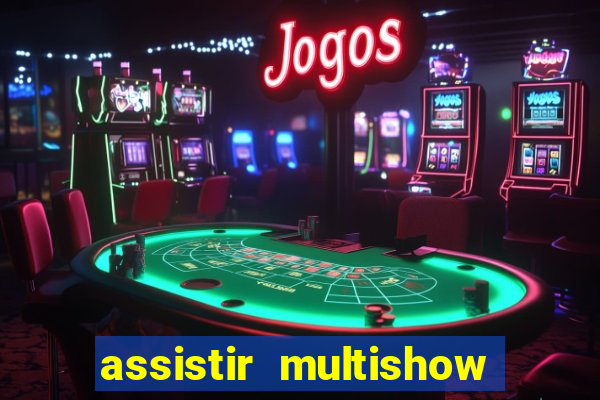 assistir multishow online ao vivo